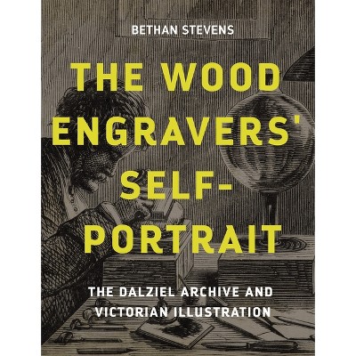 The Wood Engravers' Self-Portrait - by  Bethan Stevens (Hardcover)