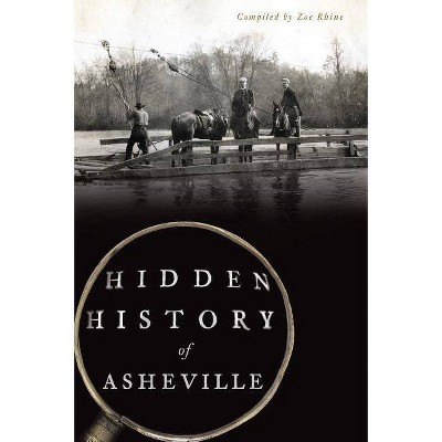 Hidden History of Asheville - by Zoe Rhine (Paperback)