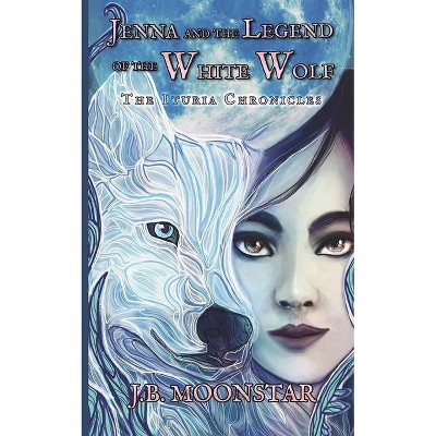 Jenna and the Legend of the White Wolf - by  J B Moonstar (Paperback)