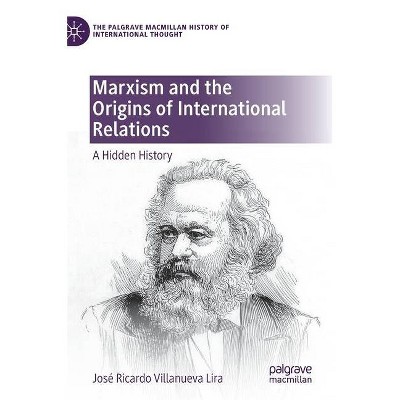 Marxism and the Origins of International Relations - (Palgrave MacMillan History of International Thought) by  José Ricardo Villanueva Lira