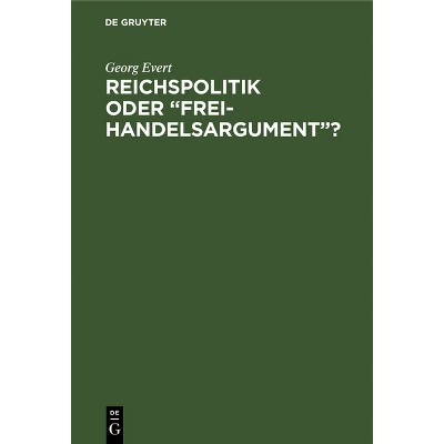 Reichspolitik oder "Freihandelsargument"? - by  Georg Evert (Hardcover)