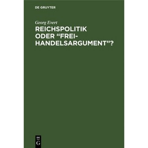 Reichspolitik oder "Freihandelsargument"? - by  Georg Evert (Hardcover) - 1 of 1