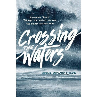 Crossing the Waters - by  Leslie Leyland Fields (Paperback)