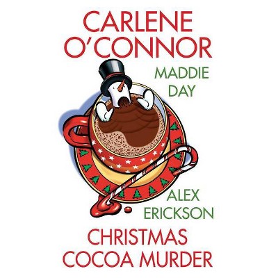 Christmas Cocoa Murder - by  Carlene O'Connor & Maddie Day & Alex Erickson (Paperback)