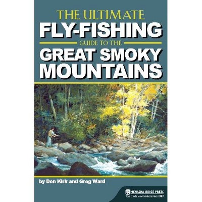 The Ultimate Fly-Fishing Guide to the Great Smoky Mountains - 2nd Edition by  Don Kirk & Greg Ward (Hardcover)