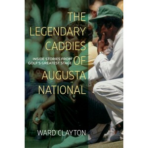 The Legendary Caddies of Augusta National - Large Print by  Ward Clayton (Paperback) - 1 of 1