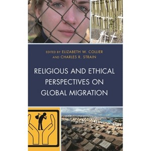 Religious and Ethical Perspectives on Global Migration - by  Elizabeth W Collier & Charles R Strain (Paperback) - 1 of 1