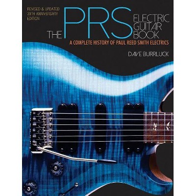 The Prs Electric Guitar Book - 30th Edition by  Dave Burrluck (Paperback)