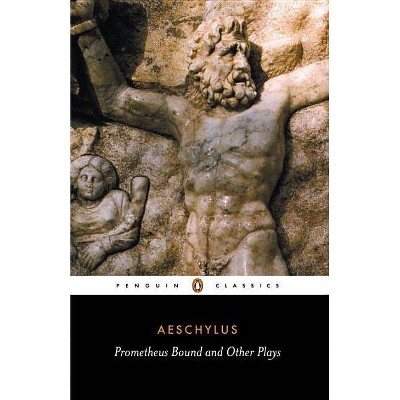 Prometheus Bound and Other Plays - (Penguin Classics) by  Aeschylus (Paperback)