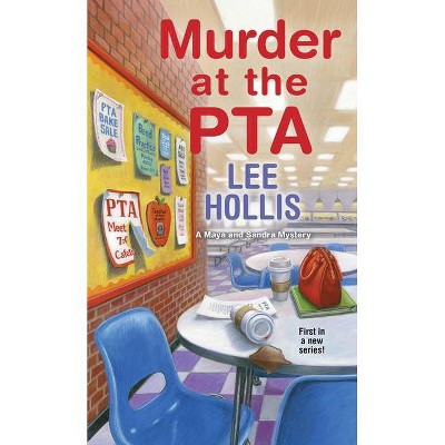 Murder at the PTA - (A Maya and Sandra Mystery) by  Lee Hollis (Paperback)