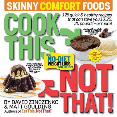 Cook This, Not That! Skinny Comfort Foods - by  David Zinczenko & Matt Goulding (Paperback)