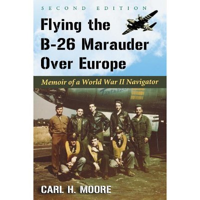Flying the B-26 Marauder Over Europe - 2nd Edition by  Carl H Moore (Paperback)