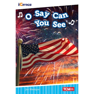 O Say Can You See - (Icivics) by  Joe Rhatigan (Paperback)