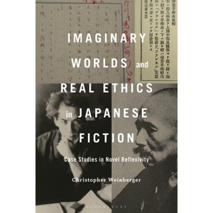 Imaginary Worlds and Real Ethics in Japanese Fiction - by  Christopher Weinberger (Hardcover) - 1 of 1