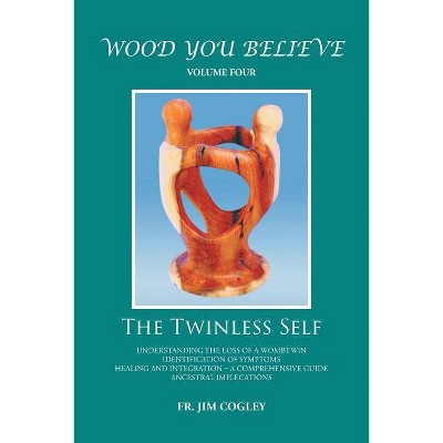 Wood You Believe Volume 4 - by  Father Jim Cogley (Paperback)