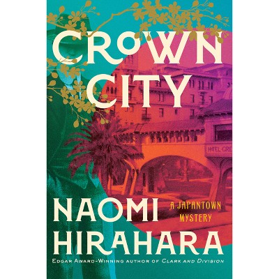 Crown City - (A Japantown Mystery) by  Naomi Hirahara (Hardcover)