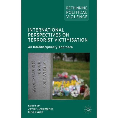 International Perspectives on Terrorist Victimisation - (Rethinking Political Violence) by  J Argomaniz & O Lynch (Hardcover)