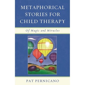 Metaphorical Stories for Child Therapy - by  Patricia Pernicano (Hardcover) - 1 of 1