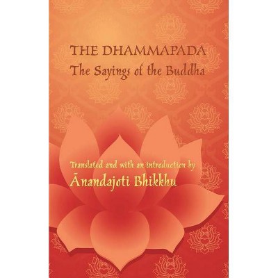 The Dhammapada - The Sayings of the Buddha - by  Michael Everson (Paperback)