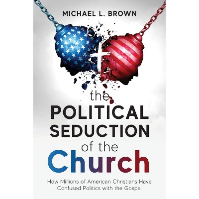 The Political Seduction of the Church - by  Michael L Brown (Paperback)