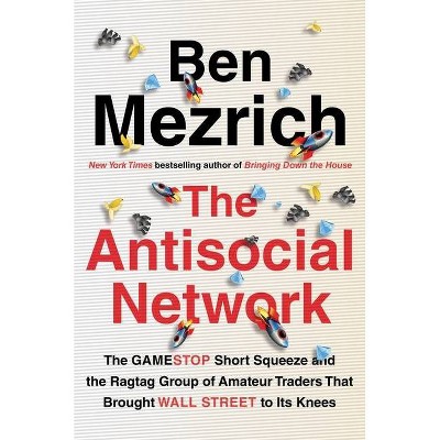 The Antisocial Network - by  Ben Mezrich (Hardcover)