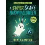 A Super Scary Narwhalloween (a Narwhal and Jelly Book #8) - by  Ben Clanton (Hardcover)