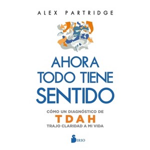 Ahora Todo Tiene Sentido: Como Un Diagnostico de Tdah Trajo Claridad a Mi Vida - by  Alex Partridge (Paperback) - 1 of 1