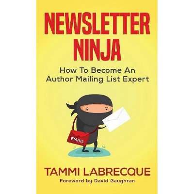 Newsletter Ninja - by  Tammi Labrecque (Paperback)