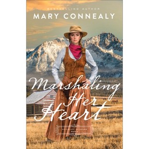 Marshaling Her Heart - (Wyoming Sunrise) by  Mary Connealy (Paperback) - 1 of 1