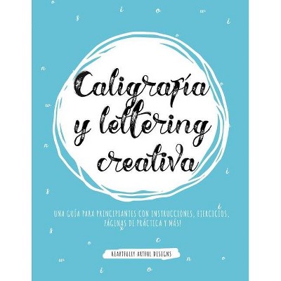 Caligrafía y lettering creativa - by  Heartfully Artful Designs (Paperback)