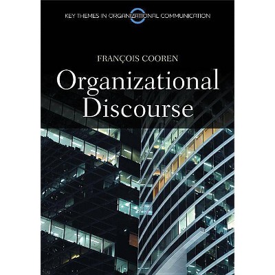  Organizational Discourse - (Key Themes in Organizational Communication) by  Francois Cooren (Paperback) 