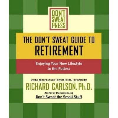 The Don't Sweat Guide to Retirement - (Don't Sweat Guides) by  Richard Carlson (Paperback)