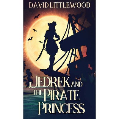 Jedrek And The Pirate Princess - 2nd Edition by  David Littlewood (Hardcover)