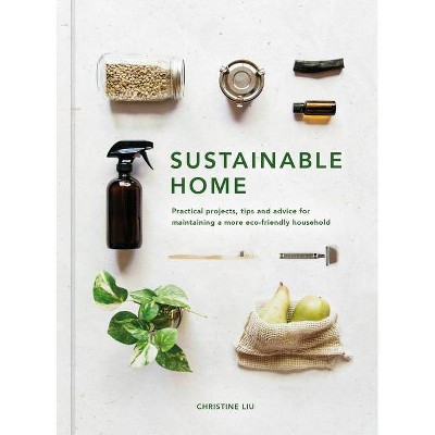 Sustainable Home - (Sustainable Living) by  Christine Liu (Hardcover)