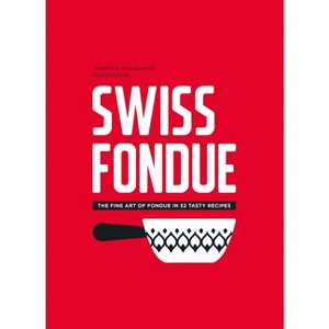 Swiss Fondue - by  Arnaud Favre & Jennifer Favre (Paperback) - 1 of 1