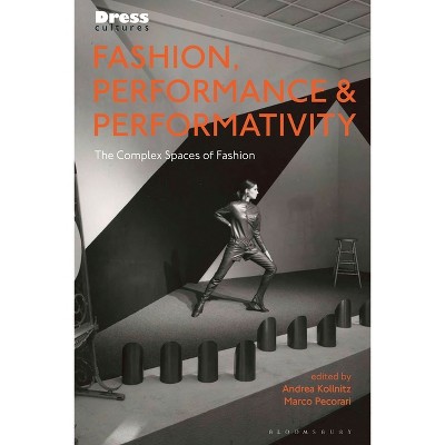 Fashion, Performance, and Performativity - (Dress Cultures) by  Andrea Kollnitz & Reina Lewis & Marco Pecorari & Elizabeth Wilson (Paperback)
