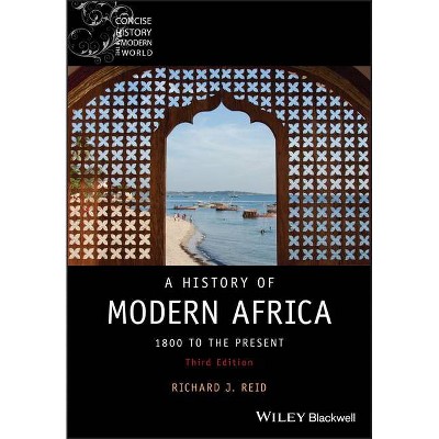 A History of Modern Africa - (Wiley Blackwell Concise History of the Modern World) 3rd Edition by  Richard J Reid (Paperback)