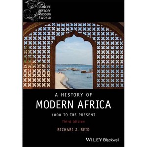 A History of Modern Africa - (Wiley Blackwell Concise History of the Modern World) 3rd Edition by  Richard J Reid (Paperback) - 1 of 1
