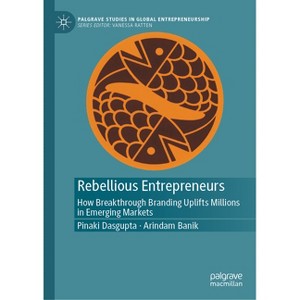 Rebellious Entrepreneurs - (Palgrave Studies in Global Entrepreneurship) by  Pinaki Dasgupta & Arindam Banik (Hardcover) - 1 of 1