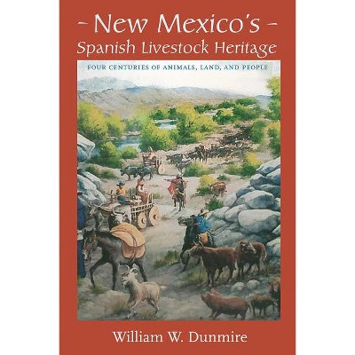 New Mexico's Spanish Livestock Heritage - by  William W Dunmire (Paperback)