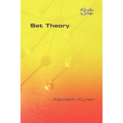 Set Theory - (Studies in Logic: Mathematical Logic and Foundations) by  Kenneth Kunen (Paperback)