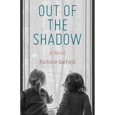 Out of the Shadow - by  Rochelle Garfield (Paperback)