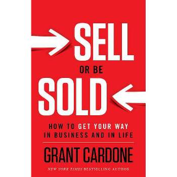 Sell or Be Sold - by  Grant Cardone (Hardcover)
