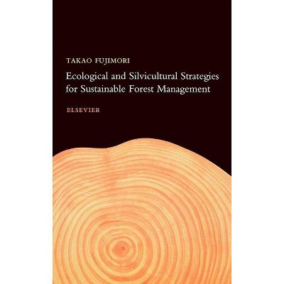 Ecological and Silvicultural Strategies for Sustainable Forest Management - by  T Fujimori (Hardcover)