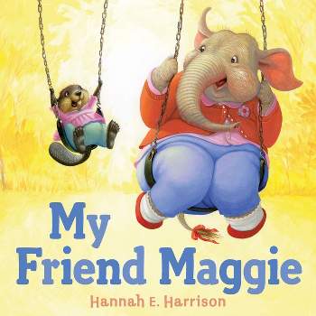 My Friend Maggie - by  Hannah E Harrison (Hardcover)