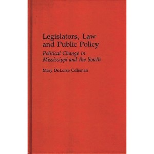 Legislators, Law and Public Policy - (Contributions in Political Science) by  Mary Delorse Coleman (Hardcover) - 1 of 1
