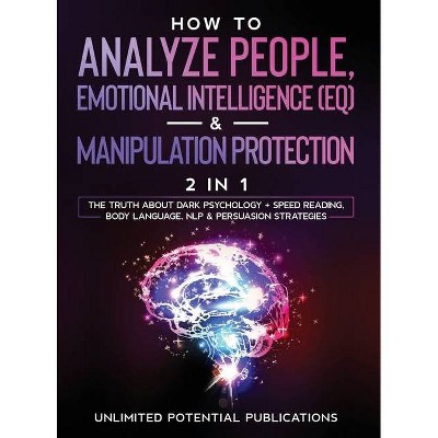 How To Analyze People, Emotional Intelligence (EQ) & Manipulation Protection (2 in 1) - by  Unlimited Potential Publications (Hardcover)