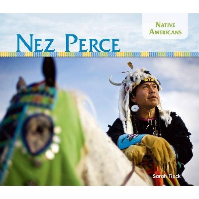  Nez Perce - (Native Americans) by  Sarah Tieck (Hardcover) 