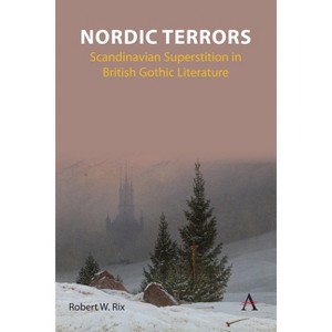 Nordic Terrors - (Anthem Studies in Gothic Literature) by  Robert William Rix (Paperback) - 1 of 1