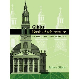 Gibbs' Book of Architecture - (Dover Architecture) by  James Gibbs (Paperback) - 1 of 1